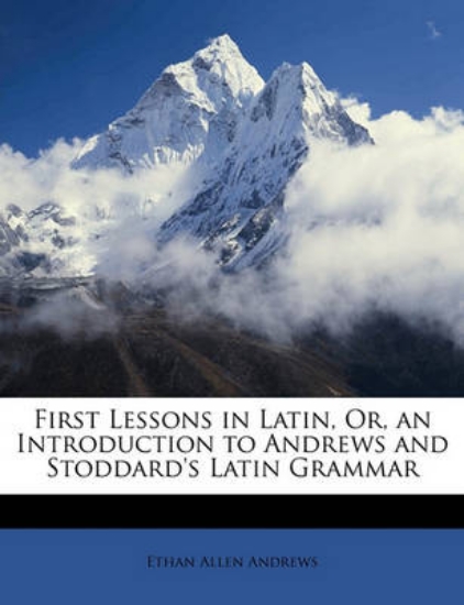 Picture of First Lessons in Latin, Or, an Introduction to And