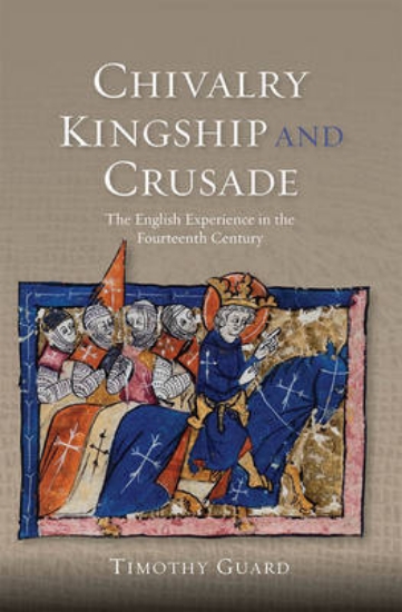 Picture of Chivalry, Kingship and Crusade - The English Exper