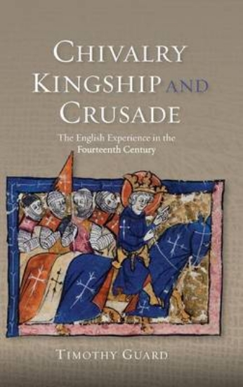 Picture of Chivalry, Kingship and Crusade - The English Exper