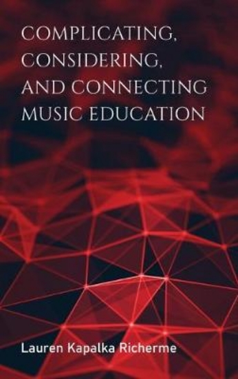 Picture of Complicating, Considering, and Connecting Music Ed