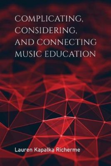 Picture of Complicating, Considering, and Connecting Music Ed