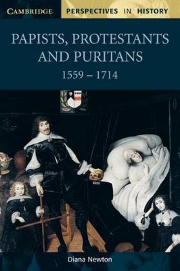 Picture of Papists, Protestants and Puritans 1559-1714