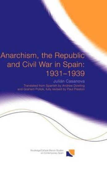 Picture of Anarchism, the Republic and Civil War in Spain