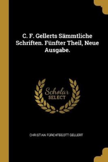 Picture of C. F. Gellerts Sammtliche Schriften. Funfter Theil