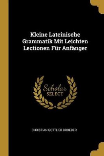 Picture of Kleine Lateinische Grammatik Mit Leichten Lectione
