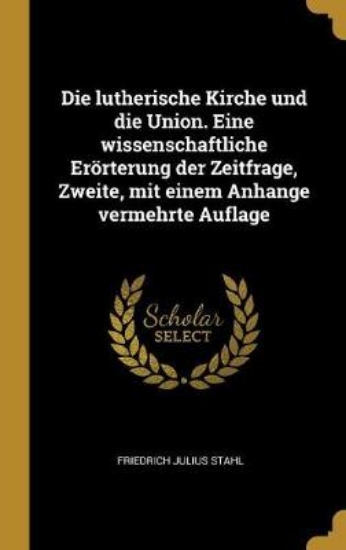 Picture of Die Lutherische Kirche Und Die Union. Eine Wissens