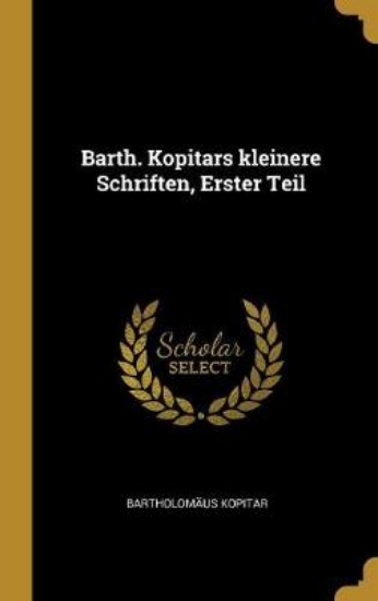 Picture of Barth. Kopitars Kleinere Schriften, Erster Teil