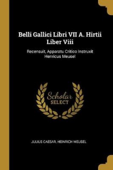 Picture of Belli Gallici Libri VII A. Hirtii Liber VIII