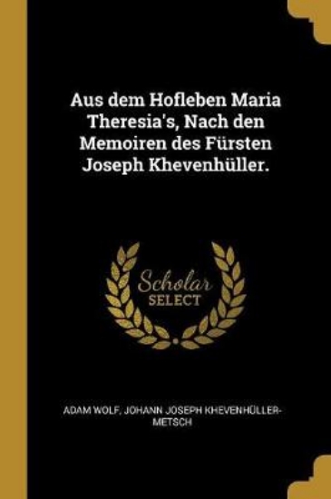 Picture of Aus Dem Hofleben Maria Theresia's, Nach Den Memoir