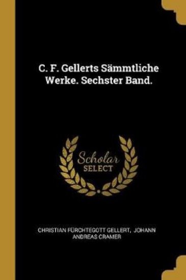 Picture of C. F. Gellerts S mmtliche Werke. Sechster Band.