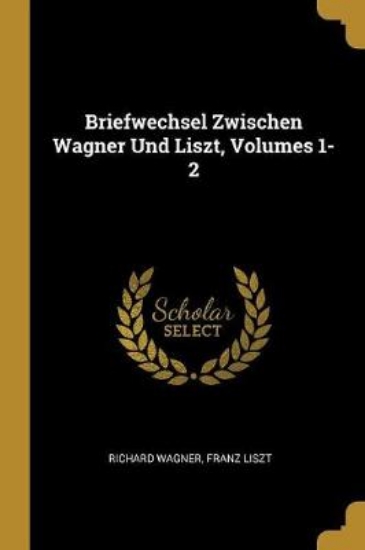 Picture of Briefwechsel Zwischen Wagner Und Liszt, Volumes 1-