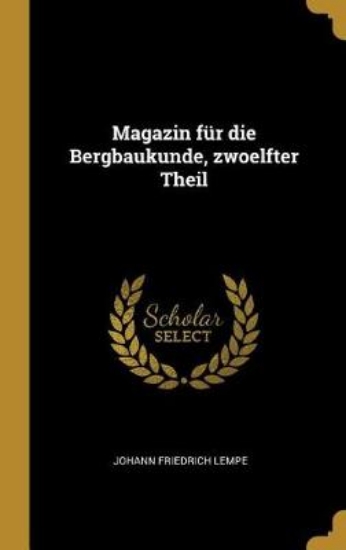 Picture of Magazin F r Die Bergbaukunde, Zwoelfter Theil