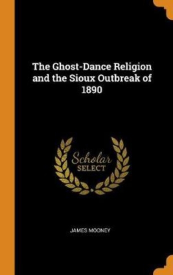 Picture of The Ghost-Dance Religion and the Sioux Outbreak of