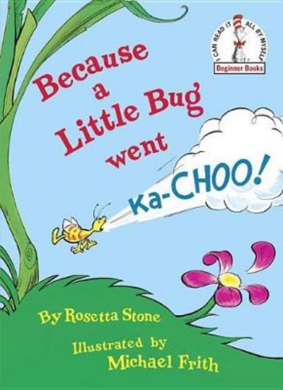 Picture of Because a Little Bug Went KA-Choo!