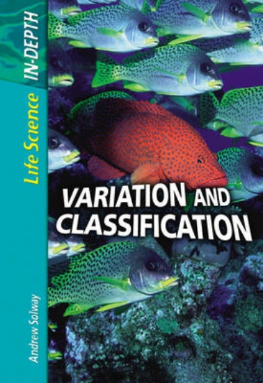 Picture of Life Science in Depth: Variation and Classificatio