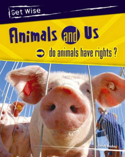 Picture of Get Wise: Animal and Us: Do Animals have rights? H