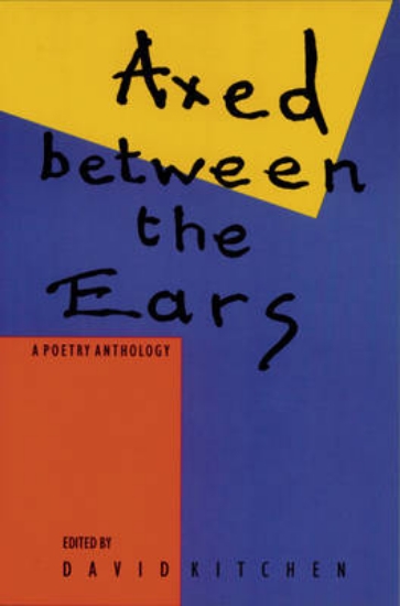 Picture of Axed Between The Ears: A Poetry Anthology