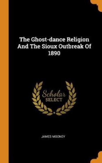 Picture of The Ghost-Dance Religion and the Sioux Outbreak of
