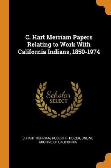 Picture of C. Hart Merriam Papers Relating to Work with Calif