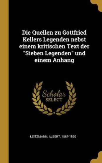 Picture of Die Quellen Zu Gottfried Kellers Legenden Nebst Ei