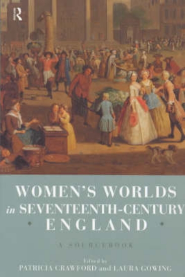 Picture of Women's Worlds in Seventeenth Century England