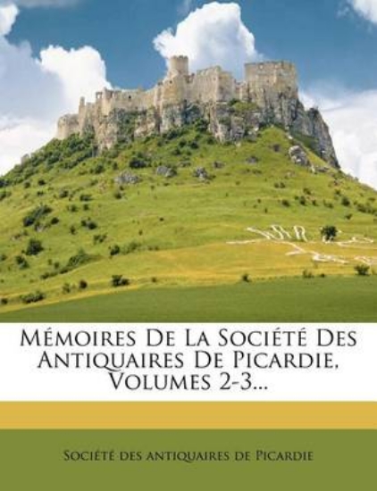 Picture of Memoires de La Societe Des Antiquaires de Picardie