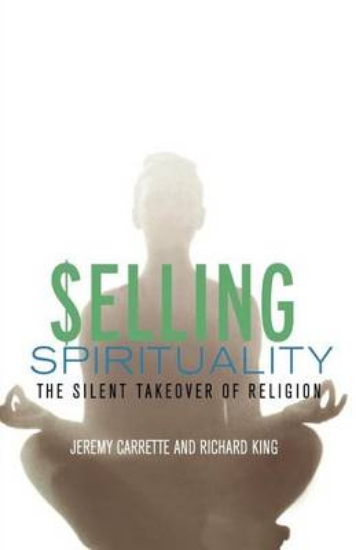 Picture of Selling Spirituality: The Silent Takeover of Relig