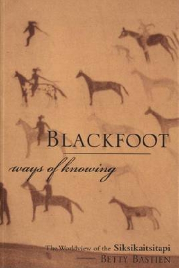 Picture of Blackfoot Ways of Knowing: The Worldview of the Si