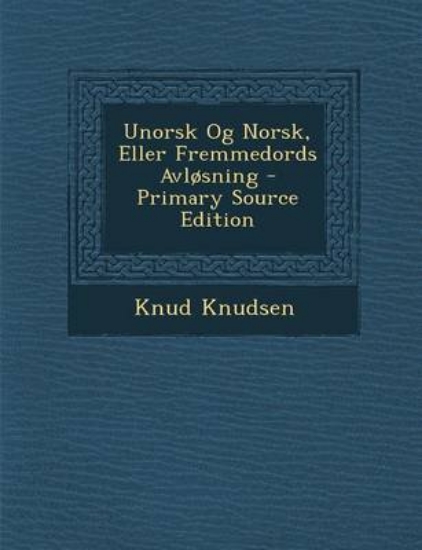 Picture of Unorsk Og Norsk, Eller Fremmedords Avlosning