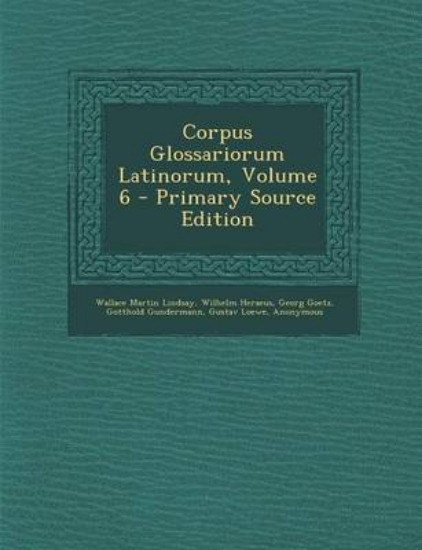 Picture of Corpus Glossariorum Latinorum, Volume 6