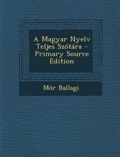 Picture of A Magyar Nyelv Teljes Szotara