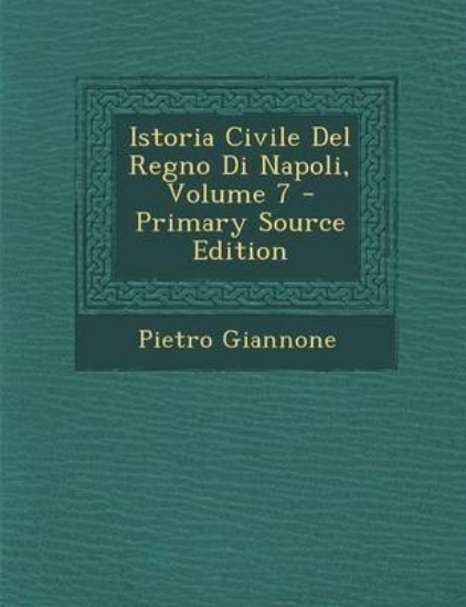 Picture of Istoria Civile del Regno Di Napoli, Volume 7 - Pri