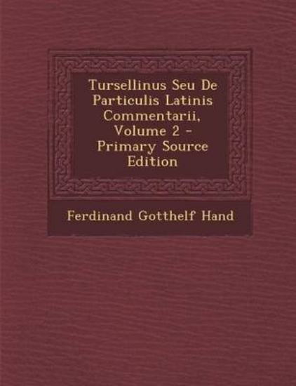 Picture of Tursellinus Seu de Particulis Latinis Commentarii,