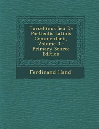 Picture of Tursellinus Seu de Particulis Latinis Commentarii,