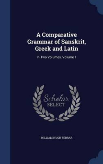Picture of A Comparative Grammar of Sanskrit, Greek and Latin