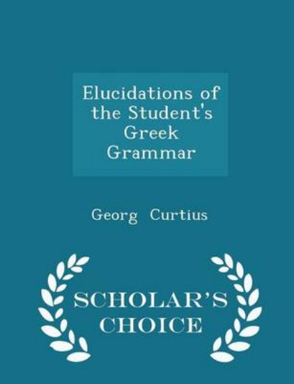 Picture of Elucidations of the Student's Greek Grammar - Scho
