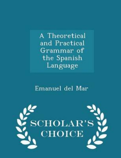 Picture of A Theoretical and Practical Grammar of the Spanish