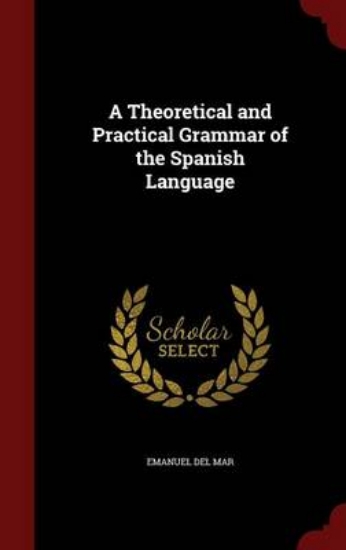 Picture of A Theoretical and Practical Grammar of the Spanish
