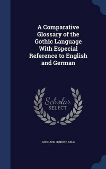 Picture of A Comparative Glossary of the Gothic Language with