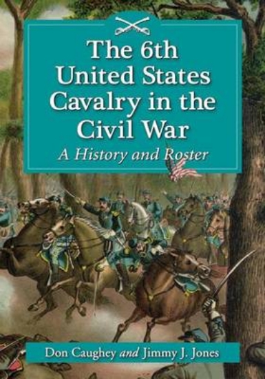 Picture of 6th United States Cavalry in the Civil War, The: A