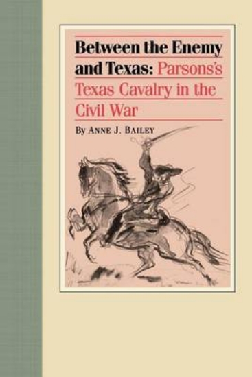 Picture of Between the Enemy and Texas: Parsons's Texas Caval