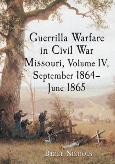 Picture of Guerrilla Warfare in Civil War Missouri, Volume IV