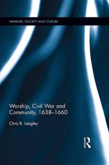 Picture of Worship, Civil War and Community, 1638-1660
