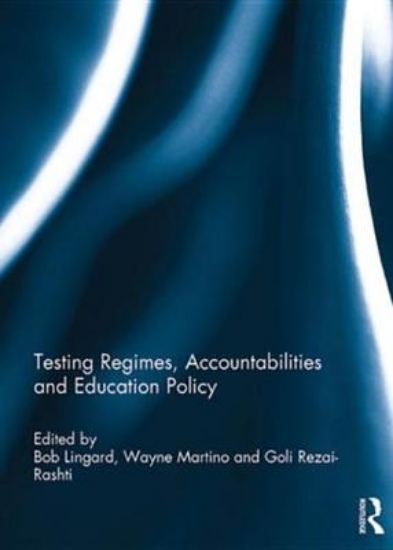 Picture of Testing Regimes, Accountabilities and Education Po