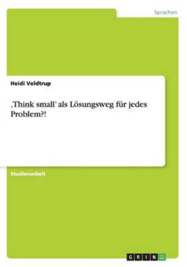 Picture of 'Think small' als Loesungsweg fur jedes Problem?!