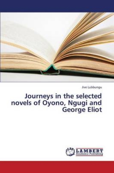 Picture of Journeys in the Selected Novels of Oyono, Ngugi an