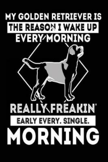 Picture of My Golden Retriever is the Reason I Wake Up Every