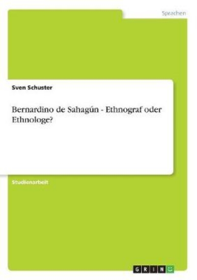 Picture of Bernardino de Sahagun - Ethnograf oder Ethnologe?