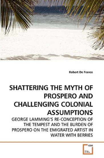 Picture of Shattering the Myth of Prospero and Challenging Co