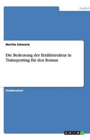 Picture of Die Bedeutung der Erzahlstruktur in Trainspotting